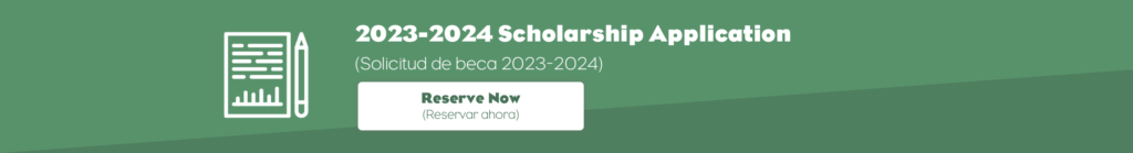 2023-2024 Scholarship Application / Reserve Now (Solicitud de beca 2023-2024 / Reservar ahora)
